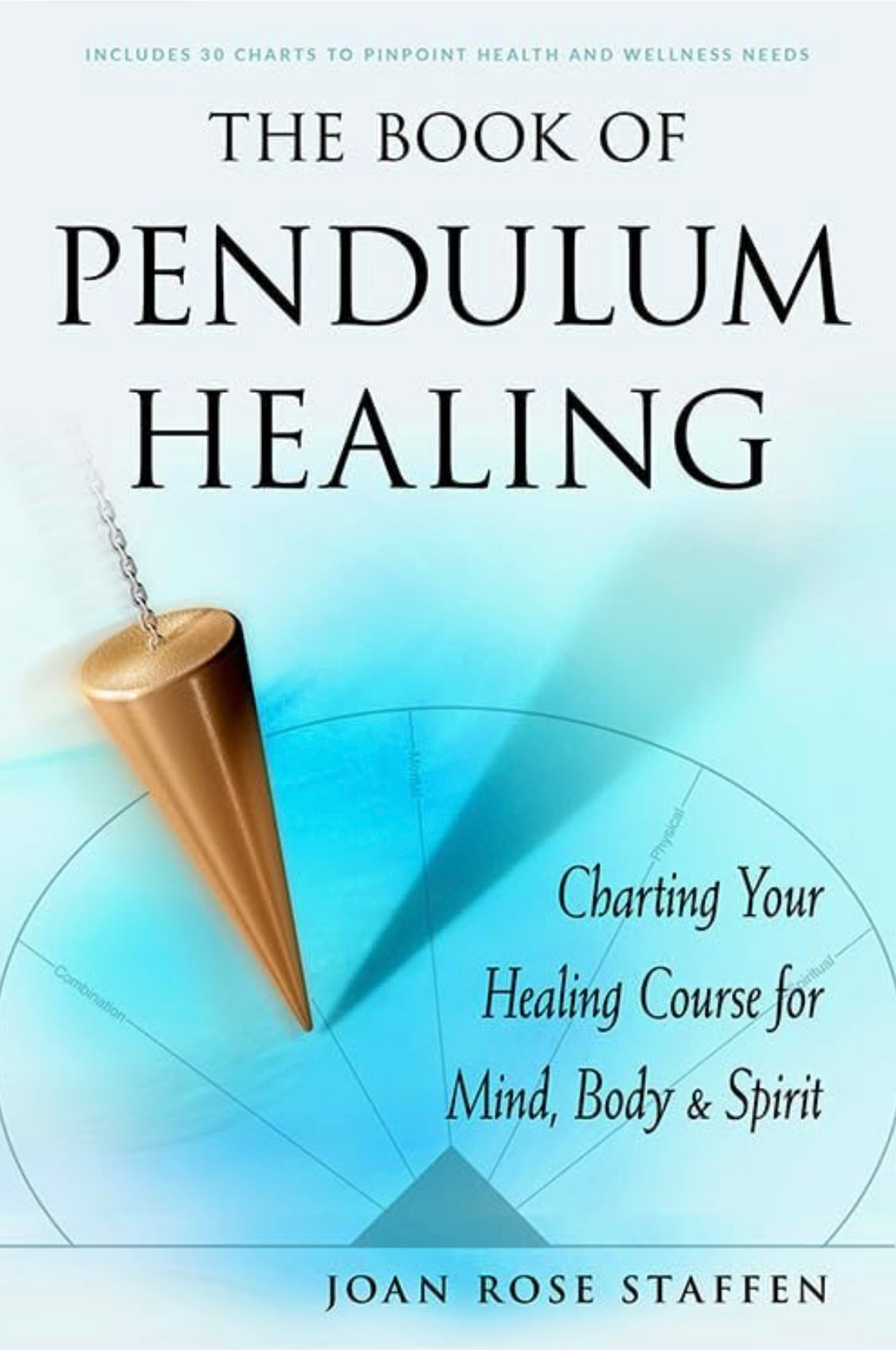The Book of Pendulum Healing: Charting Your Healing Course for Mind, Body, & Spirit by Joan Rose Steffen