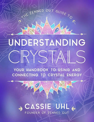 The Zenned Out Guide To Understanding Crystals by Cassie Uhl