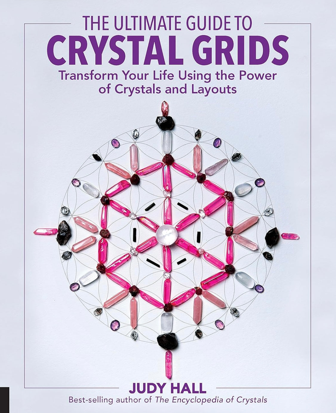 The Ultimate Guide to Crystal Grids: Transform Your Life Using the Power of Crystals and Layouts by Judy Hall