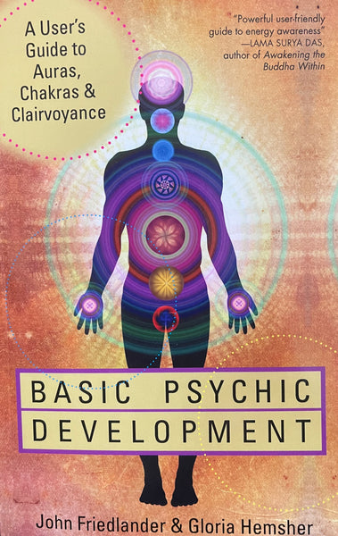 Basic Psychic Development: A User's Guide to Auras, Chakras & Clairvoyance by John Friedlander & Gloria Hemsher