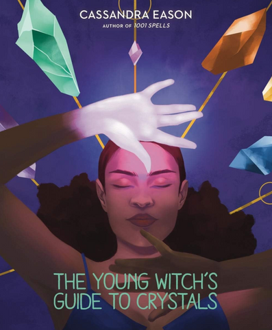 The Young Witch's Guide to Crystals by Cassandra Eason