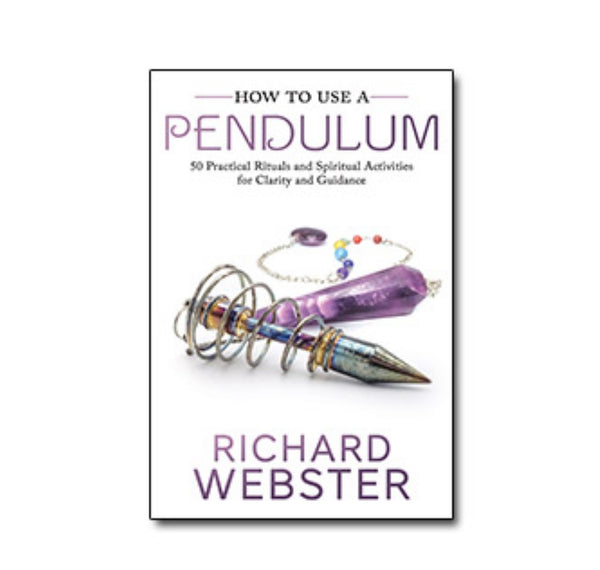 How to Use a Pendulum: 50 Practical Rituals and Spiritual Activities for Clarity and Guidance